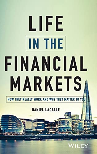 Life in the Financial Markets: How They Really Work and Why They Matter to You von Wiley